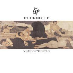 Fucked Up : Year Of The Pig